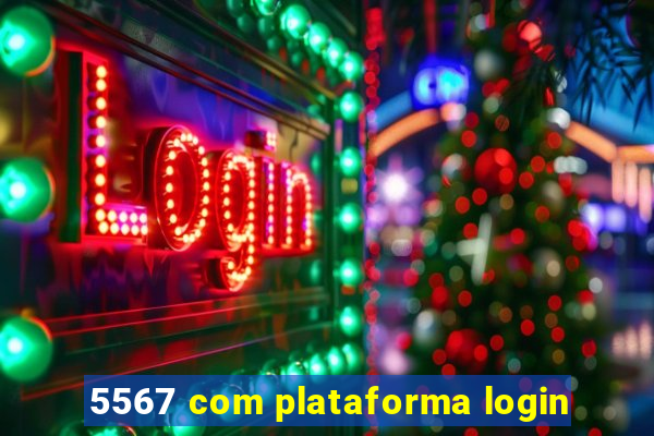 5567 com plataforma login